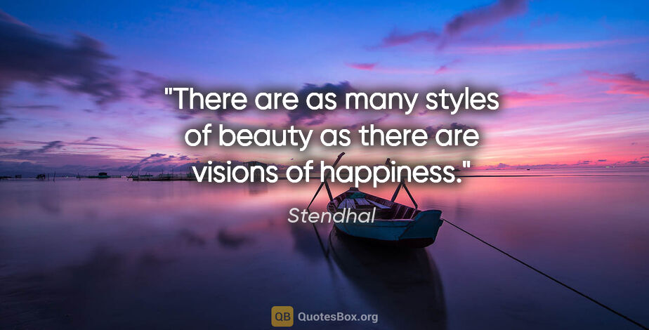 Stendhal quote: "There are as many styles of beauty as there are visions of..."