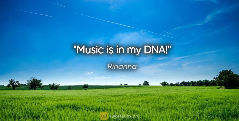 Rihanna quote: "Music is in my DNA!"