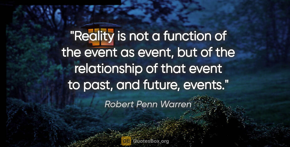 Robert Penn Warren quote: "Reality is not a function of the event as event, but of the..."