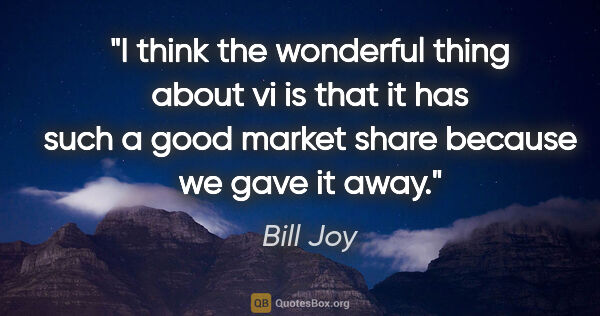 Bill Joy quote: "I think the wonderful thing about vi is that it has such a..."
