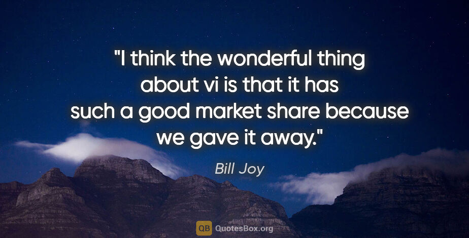 Bill Joy quote: "I think the wonderful thing about vi is that it has such a..."