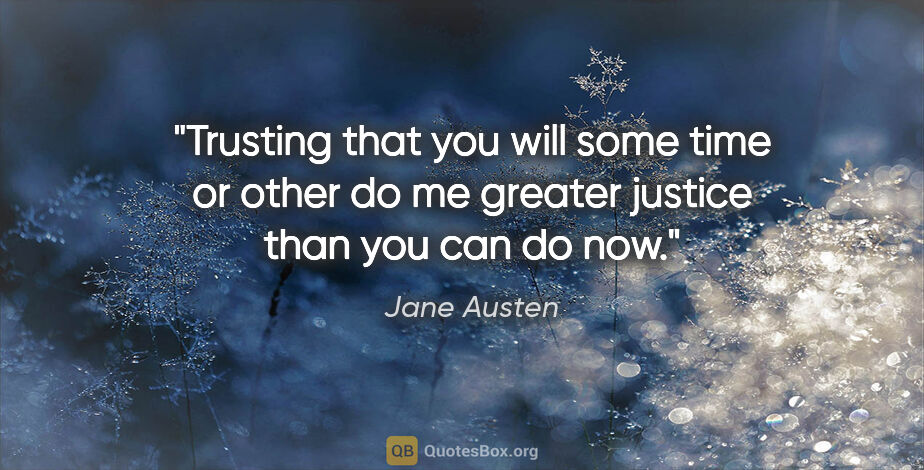Jane Austen quote: "Trusting that you will some time or other do me greater..."