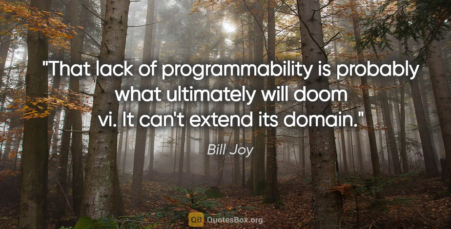 Bill Joy quote: "That lack of programmability is probably what ultimately will..."