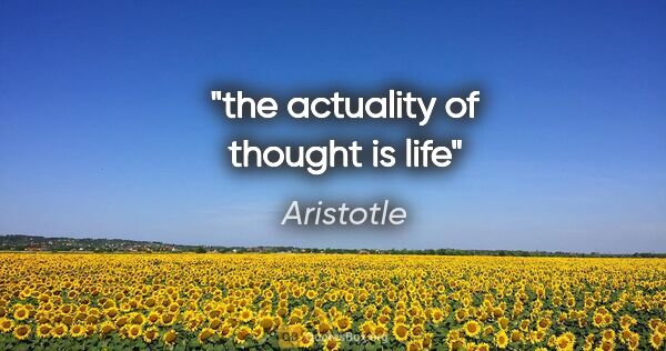 Aristotle quote: "the actuality of thought is life"