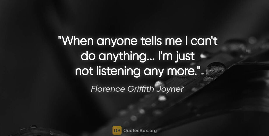 Florence Griffith Joyner quote: "When anyone tells me I can't do anything... I'm just not..."