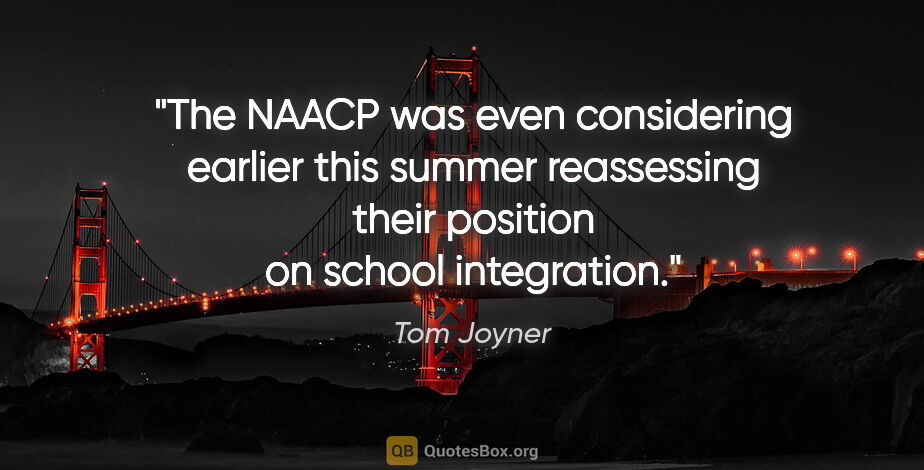 Tom Joyner quote: "The NAACP was even considering earlier this summer reassessing..."