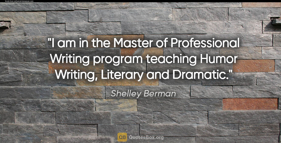 Shelley Berman quote: "I am in the Master of Professional Writing program teaching..."