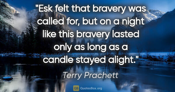 Terry Prachett quote: "Esk felt that bravery was called for, but on a night like this..."