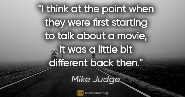 Mike Judge quote: "I think at the point when they were first starting to talk..."