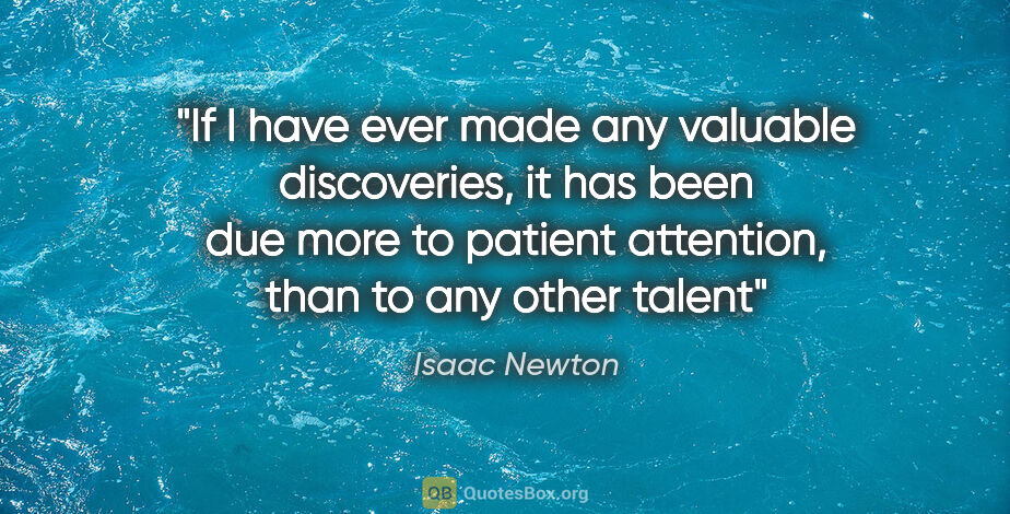Isaac Newton quote: "If I have ever made any valuable discoveries, it has been due..."