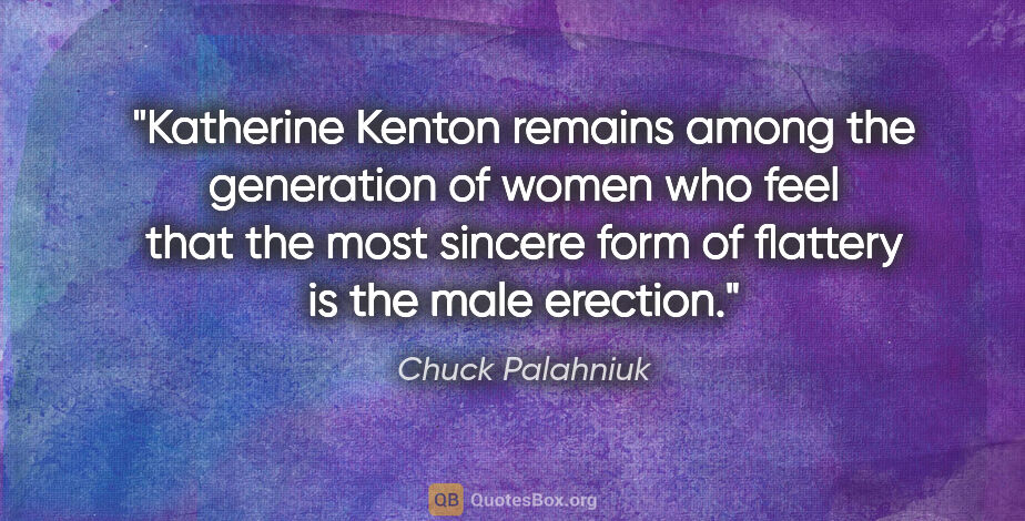 Chuck Palahniuk quote: "Katherine Kenton remains among the generation of women who..."