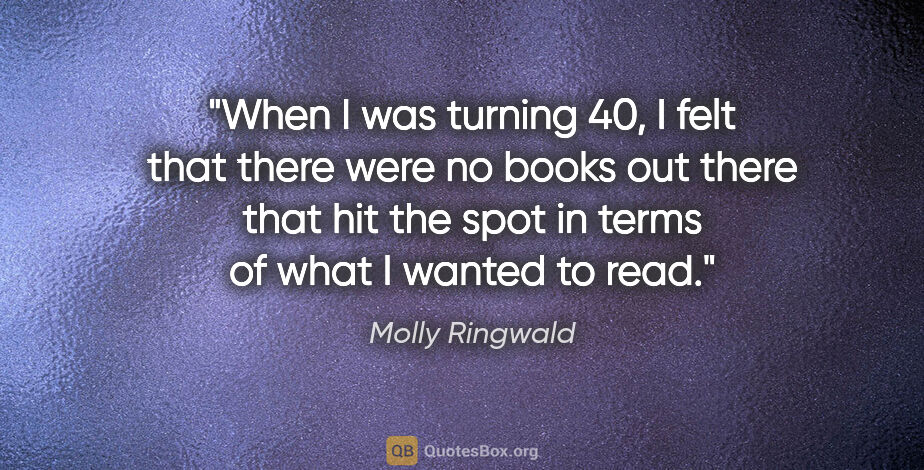 Molly Ringwald quote: "When I was turning 40, I felt that there were no books out..."