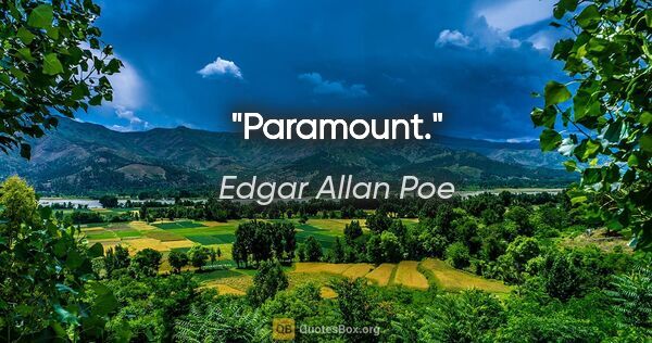 Edgar Allan Poe quote: "Paramount."