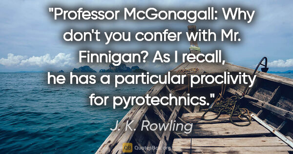 J. K. Rowling quote: "Professor McGonagall: "Why don't you confer with Mr. Finnigan?..."