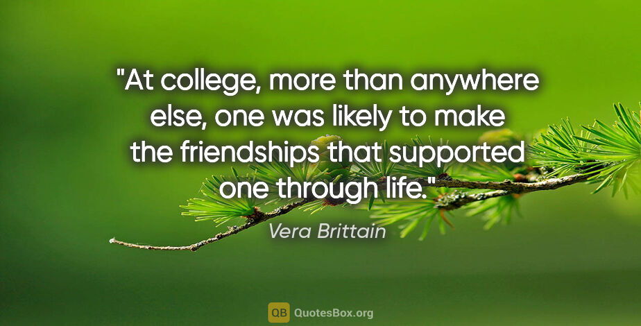 Vera Brittain quote: "At college, more than anywhere else, one was likely to make..."
