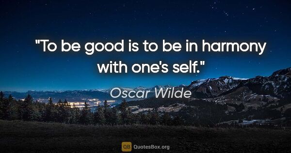 Oscar Wilde quote: "To be good is to be in harmony with one's self."