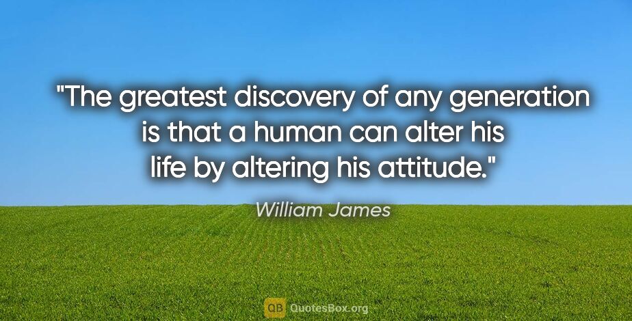 William James quote: "The greatest discovery of any generation is that a human can..."