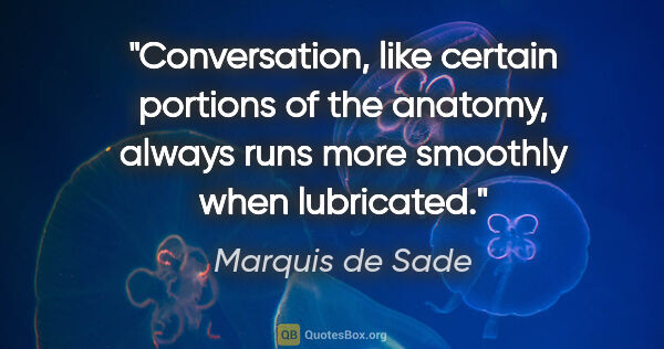 Marquis de Sade quote: "Conversation, like certain portions of the anatomy, always..."