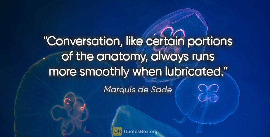 Marquis de Sade quote: "Conversation, like certain portions of the anatomy, always..."