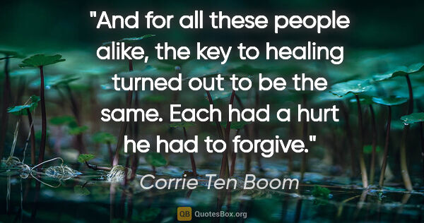 Corrie Ten Boom quote: "And for all these people alike, the key to healing turned out..."