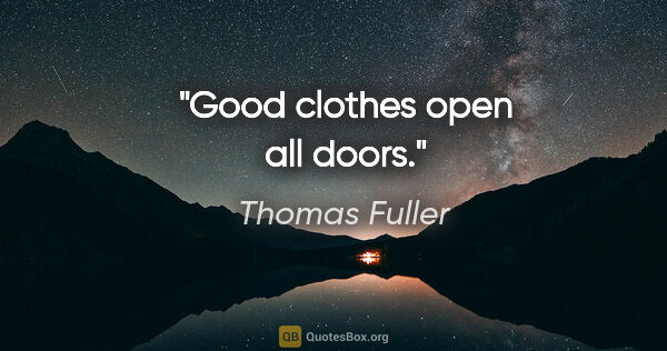 Thomas Fuller quote: "Good clothes open all doors."