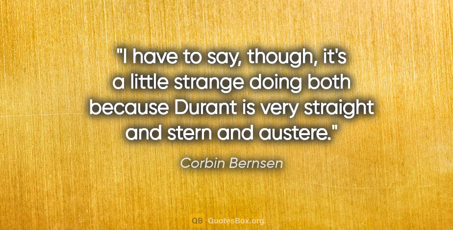 Corbin Bernsen quote: "I have to say, though, it's a little strange doing both..."