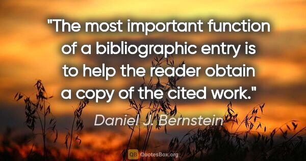 Daniel J. Bernstein quote: "The most important function of a bibliographic entry is to..."