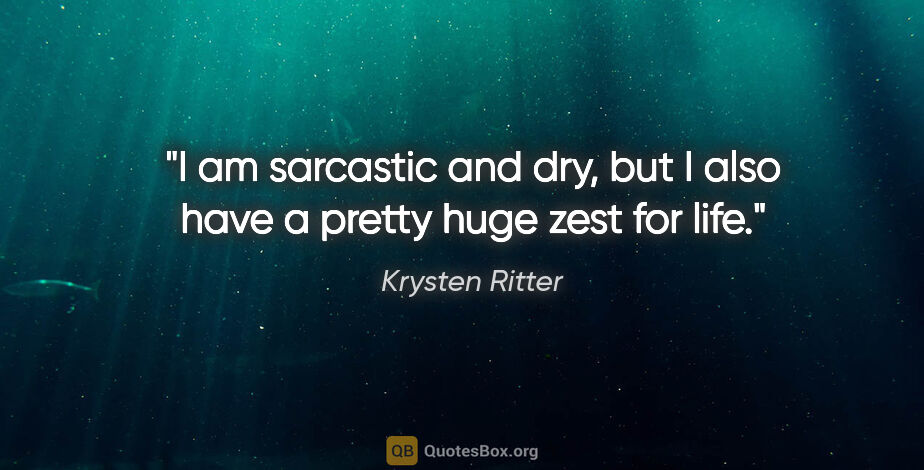 Krysten Ritter quote: "I am sarcastic and dry, but I also have a pretty huge zest for..."