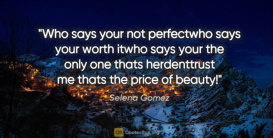 Selena Gomez quote: "Who says your not perfectwho says your worth itwho says your..."