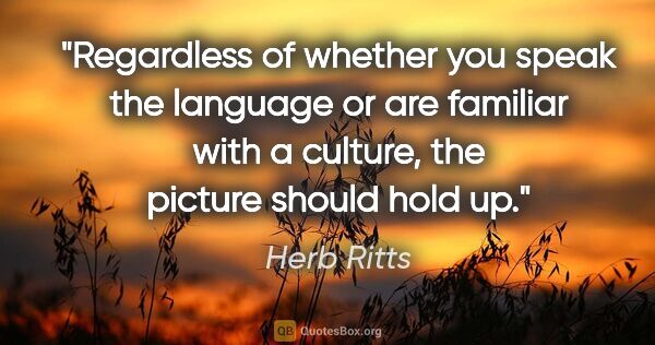 Herb Ritts quote: "Regardless of whether you speak the language or are familiar..."