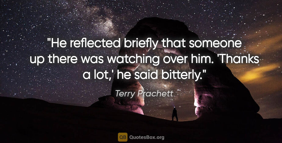 Terry Prachett quote: "He reflected briefly that someone up there was watching over..."