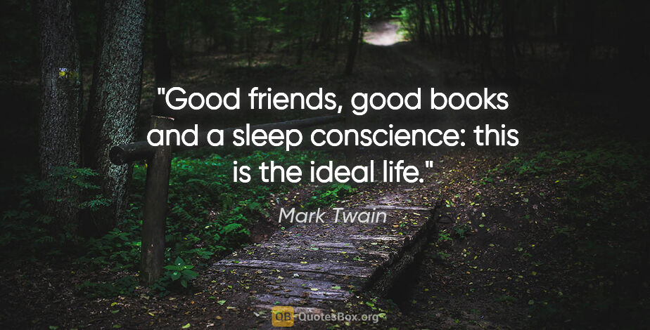 Mark Twain quote: "Good friends, good books and a sleep conscience: this is the..."