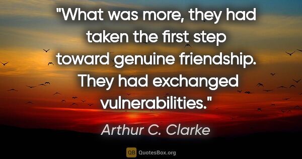 Arthur C. Clarke quote: "What was more, they had taken the first step toward genuine..."