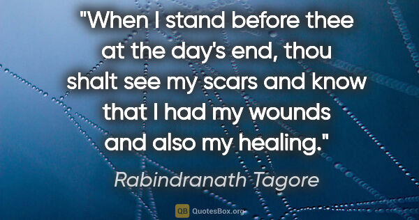 Rabindranath Tagore quote: "When I stand before thee at the day's end, thou shalt see my..."