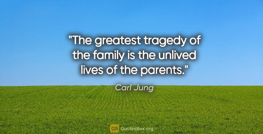 Carl Jung quote: "The greatest tragedy of the family is the unlived lives of the..."