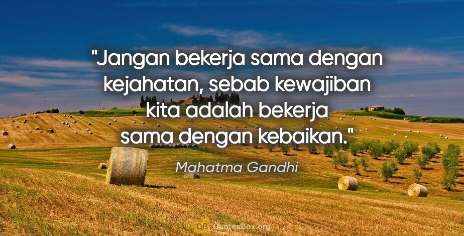 Mahatma Gandhi quote: "Jangan bekerja sama dengan kejahatan, sebab kewajiban kita..."