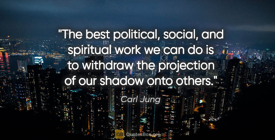 Carl Jung quote: "The best political, social, and spiritual work we can do is to..."