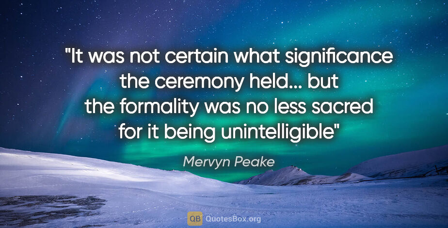 Mervyn Peake quote: "It was not certain what significance the ceremony held... but..."