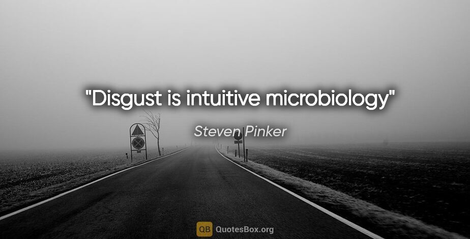 Steven Pinker quote: "Disgust is intuitive microbiology"