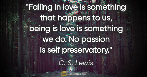 C. S. Lewis quote: "Falling in love is something that happens to us, being is love..."