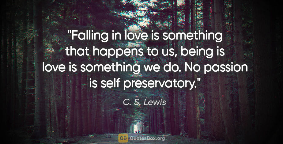 C. S. Lewis quote: "Falling in love is something that happens to us, being is love..."