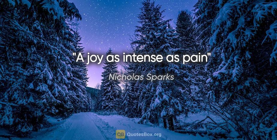 Nicholas Sparks quote: "A joy as intense as pain"