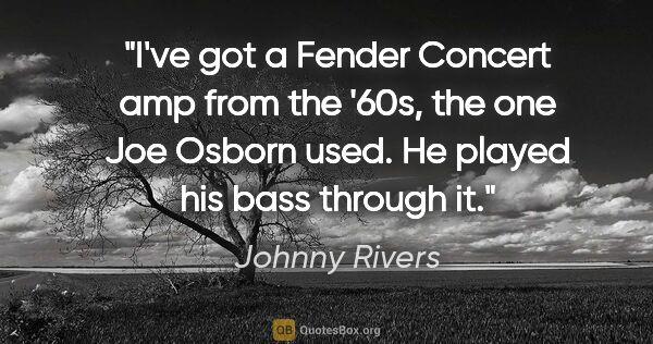 Johnny Rivers quote: "I've got a Fender Concert amp from the '60s, the one Joe..."