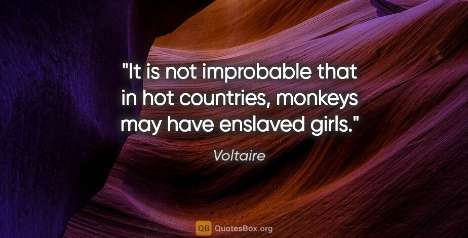 Voltaire quote: "It is not improbable that in hot countries, monkeys may have..."