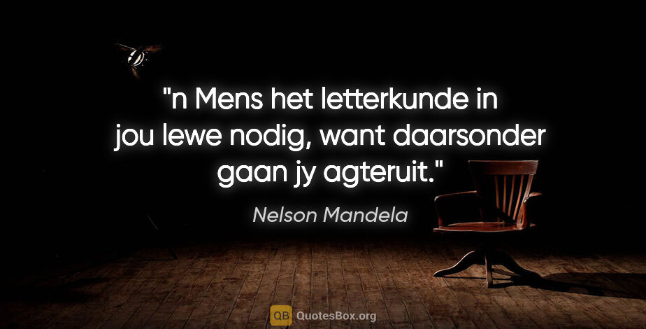 Nelson Mandela quote: "n Mens het letterkunde in jou lewe nodig, want daarsonder gaan..."