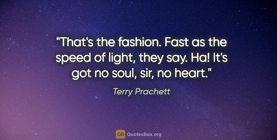 Terry Prachett quote: "That's the fashion. Fast as the speed of light, they say. Ha!..."