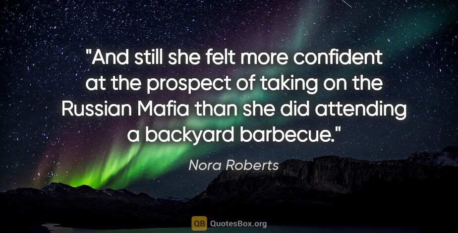 Nora Roberts quote: "And still she felt more confident at the prospect of taking on..."