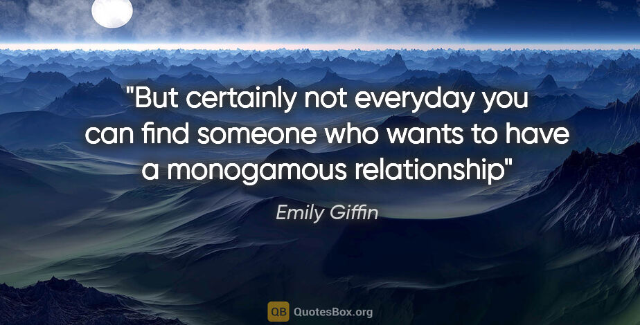 Emily Giffin quote: "But certainly not everyday you can find someone who wants to..."