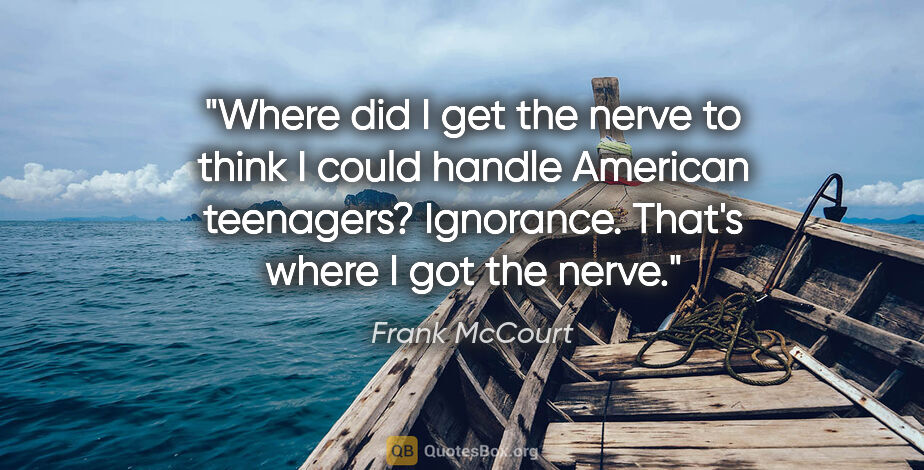 Frank McCourt quote: "Where did I get the nerve to think I could handle American..."