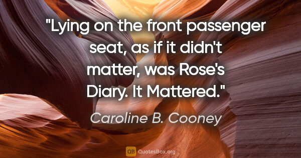 Caroline B. Cooney quote: "Lying on the front passenger seat, as if it didn't matter, was..."
